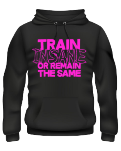 Train Insane or Remain the Same (Hoody)